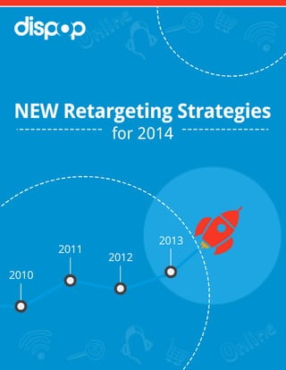 NEWRetargetingStrategies
for2014
2011
2012
2013
2010
 
