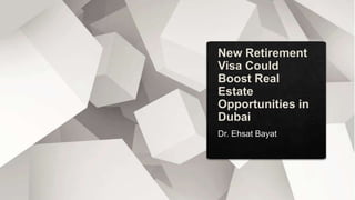 New retirement visa could boost real estate opportunities in dubai
