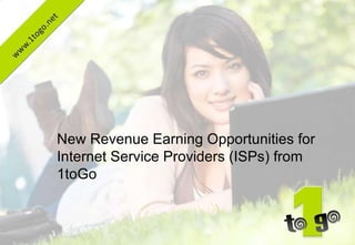 New Revenue Earning Opportunities for Internet Service Providers (ISPs) from 1toGo 