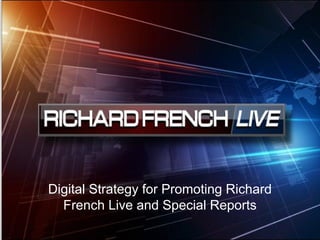 Digital Strategy for Promoting Richard
French Live and Special Reports
 
