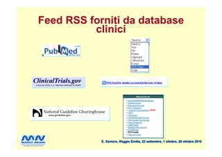 Feed RSS forniti da database
          clinici




            E. Santoro, Reggio Emilia, 22 settembre, 1 ottobre, 20 ottobre 2010
 