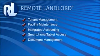 Tenant Management
Smartphone/Tablet Access
Facility Maintenance
Integrated Accounting
Document Management
 