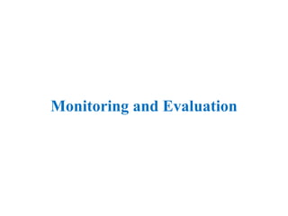 Monitoring and Evaluation
 
