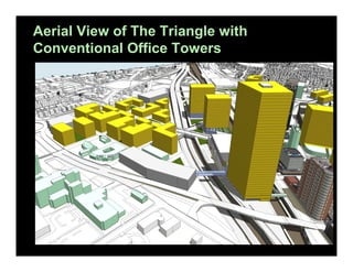 Aerial View of The Triangle with
Conventional Office Towers

 