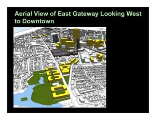 Aerial View of East Gateway Looking West
to Downtown

 