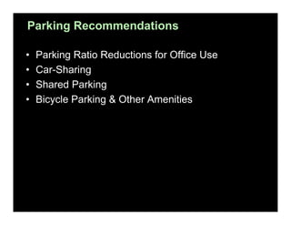 Parking Recommendations
•
•
•
•

Parking Ratio Reductions for Office Use
Car-Sharing
Shared Parking
Bicycle Parking & Other Amenities

 