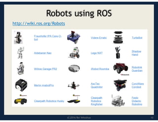 (C)2016 Roi Yehoshua
Robots using ROS
http://wiki.ros.org/Robots
10
 