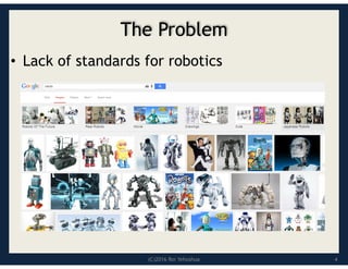 (C)2016 Roi Yehoshua
The Problem
• Lack of standards for robotics
4
 