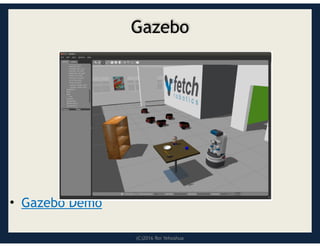 (C)2016 Roi Yehoshua
Gazebo
• Gazebo Demo
 