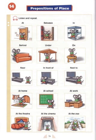 Prepositions of Place
C l Listen and repeat.
I|47|
| r
At Between In
Behind Under
Near In front of Next to
At the theatre At the cinema At the zoo
74
 