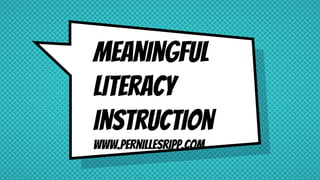 Meaningful
Literacy
Instruction
www.pernillesripp.com
 