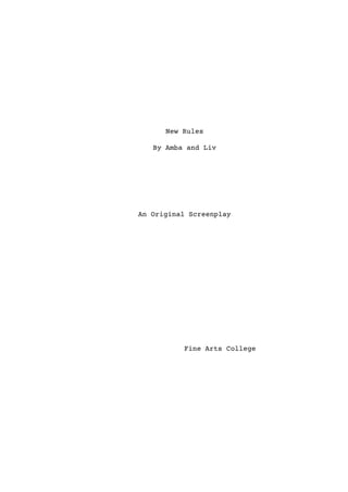 New Rules
By Amba and Liv
An Original Screenplay
Fine Arts College
 