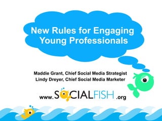 New Rules for Engaging  Young Professionals Maddie Grant, Chief Social Media Strategist Lindy Dreyer, Chief Social Media Marketer www.   .org 