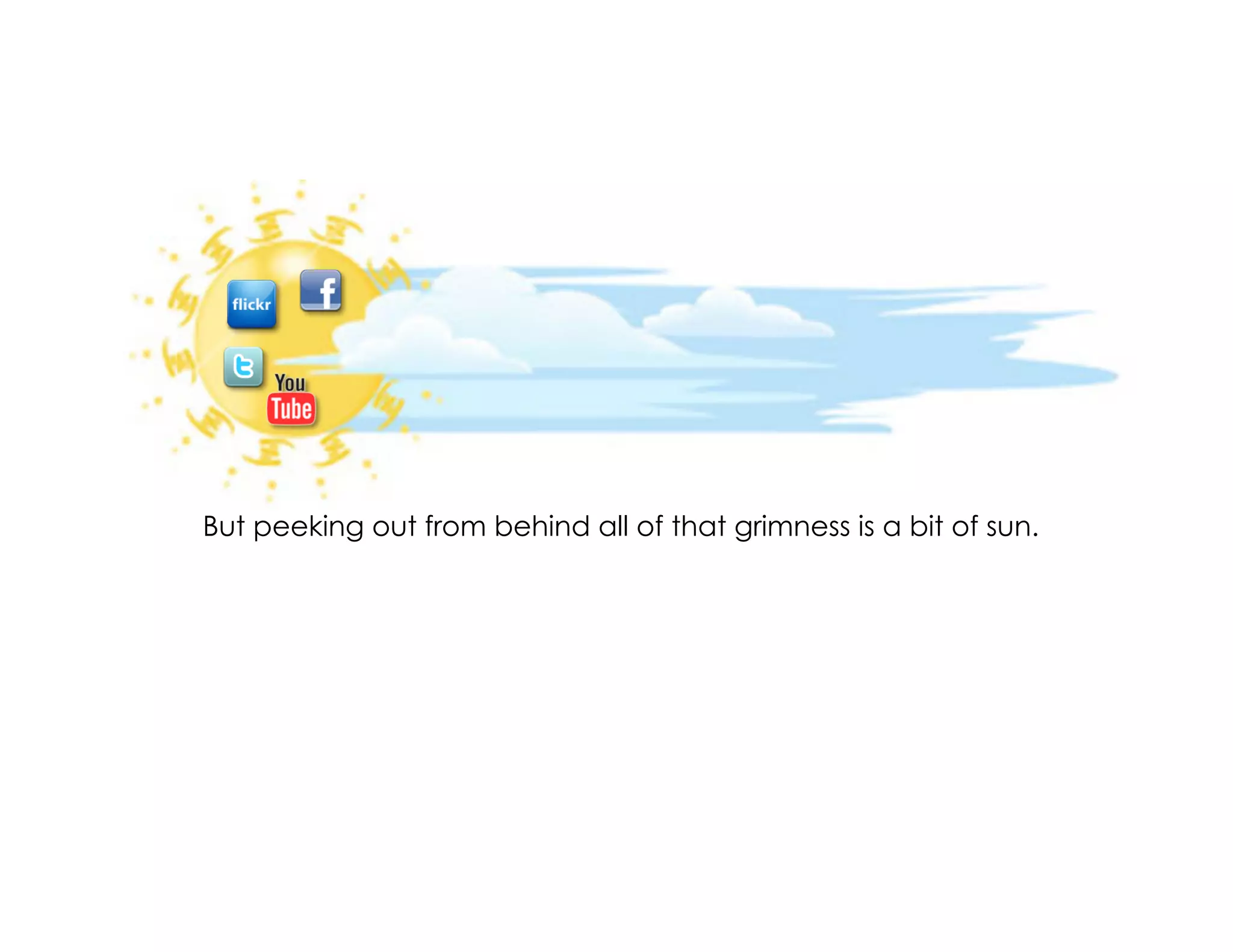 But peeking out from behind all of that grimness is a bit of sun.
 