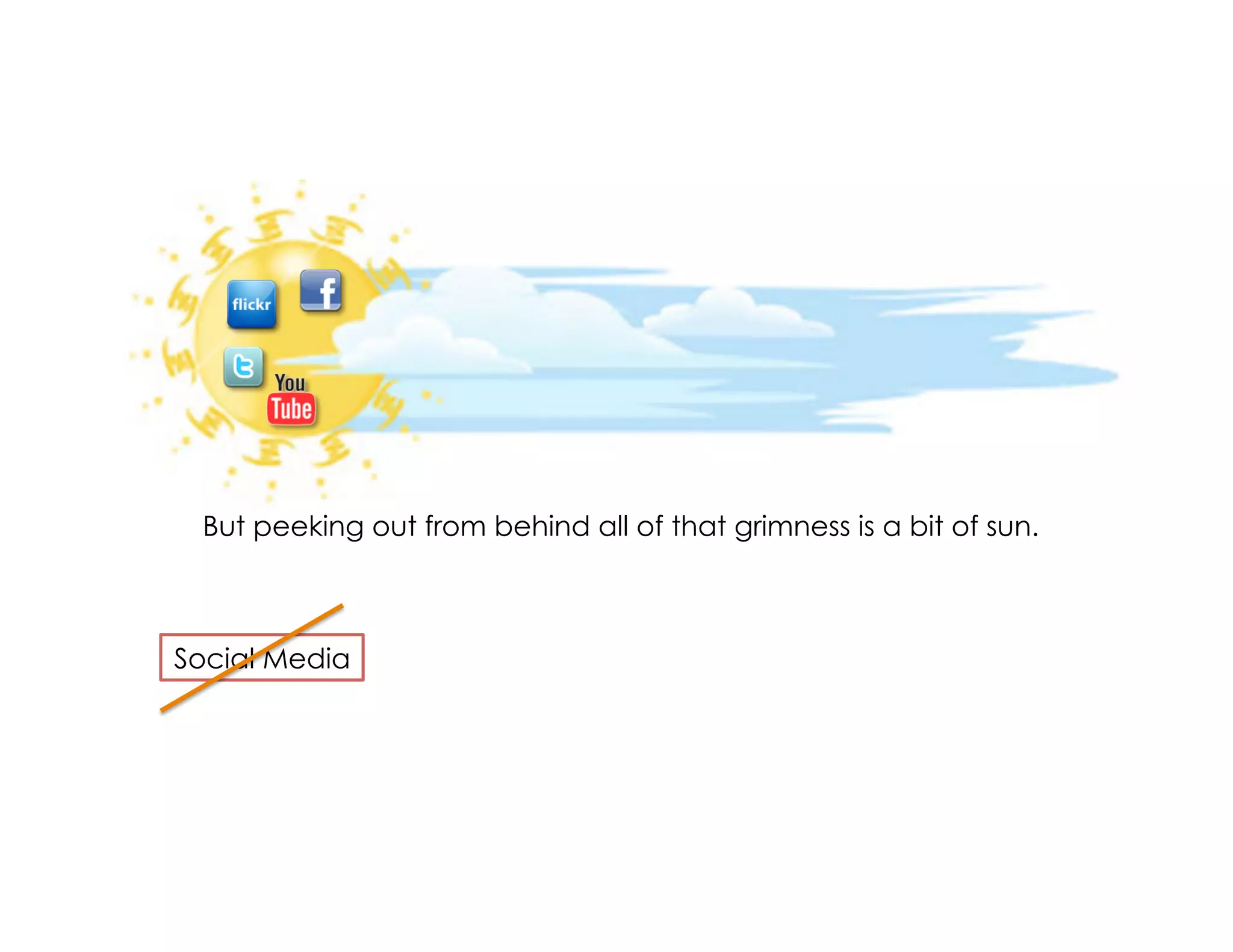 But peeking out from behind all of that grimness is a bit of sun.



Social Media
 