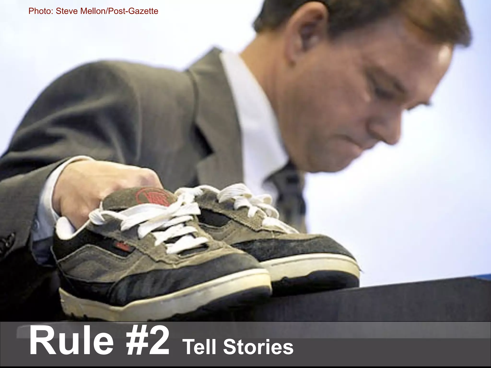 Photo: Steve Mellon/Post-Gazette Rule #2   Tell Stories 
