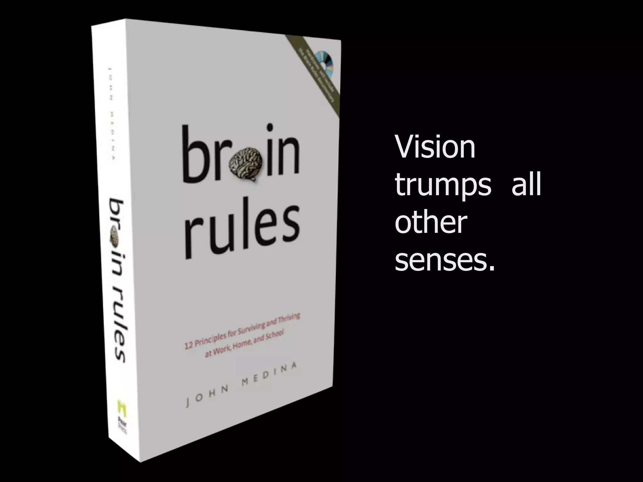 Vision trumps  all other senses. 