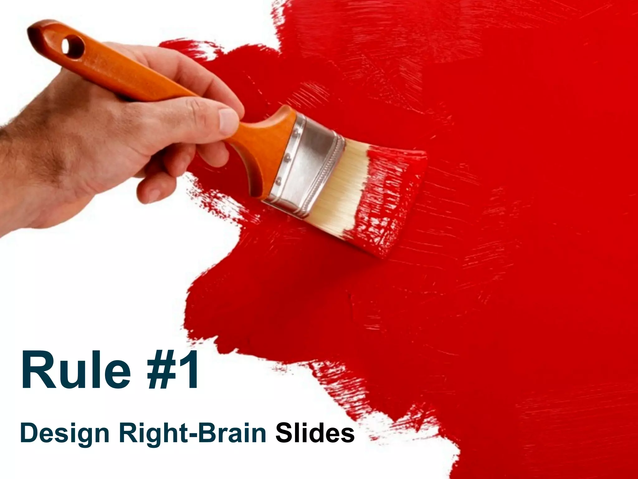 Rule #1   Design Right-Brain  Slides 