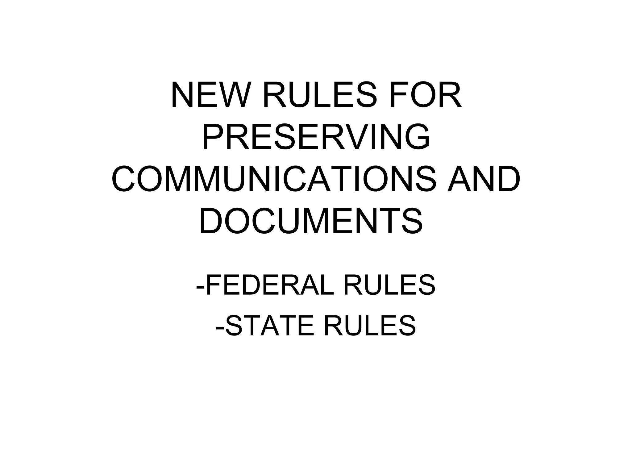 NEW RULES FOR PRESERVING COMMUNICATIONS AND DOCUMENTS -FEDERAL RULES -STATE RULES