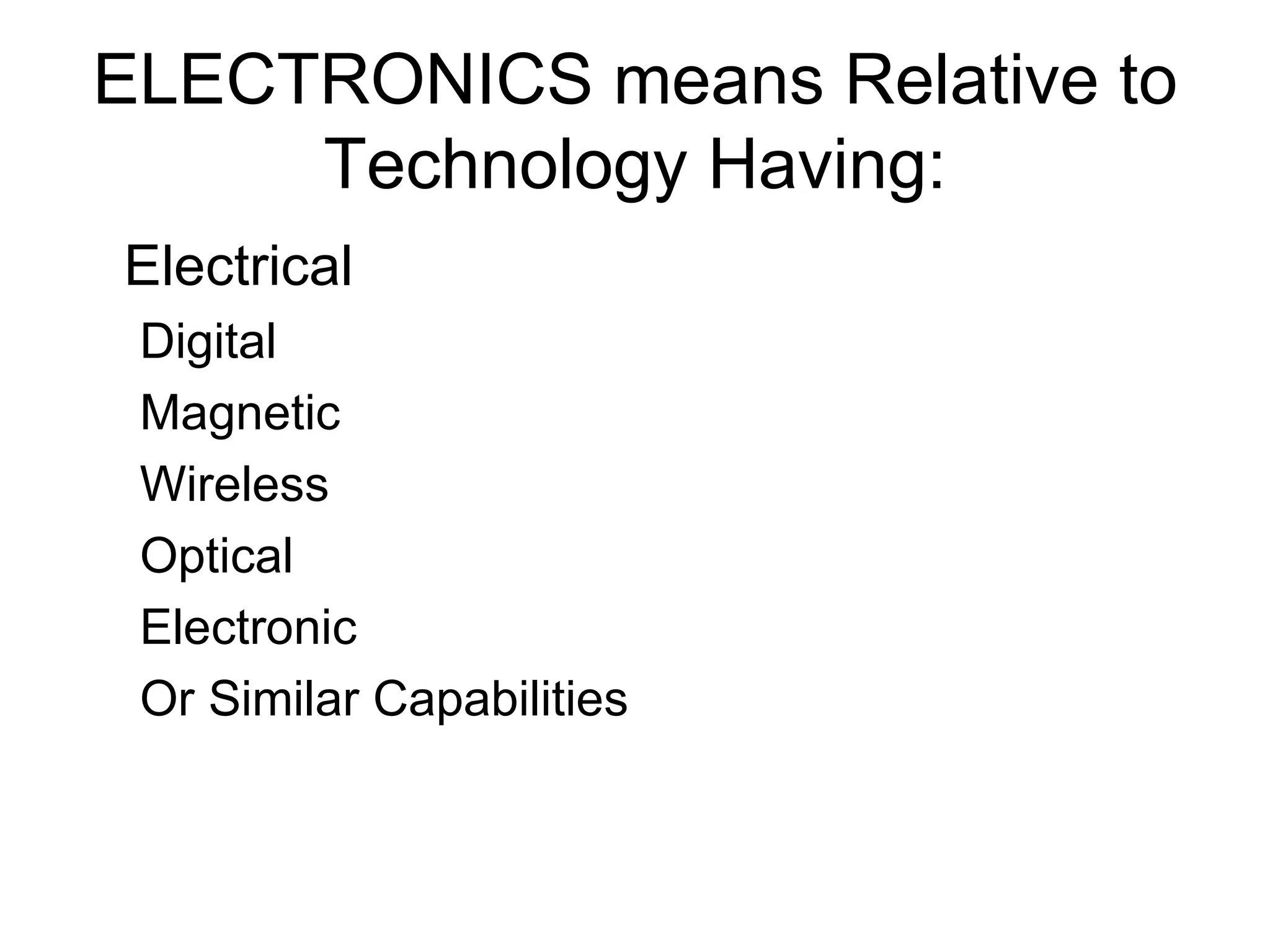 ELECTRONICS means Relative to Technology Having: Electrical Digital Magnetic Wireless Optical Electronic Or Similar Capabilities