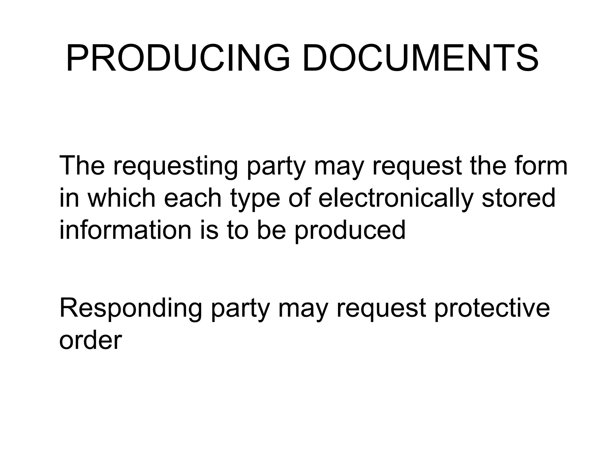 PRODUCING DOCUMENTS The requesting party may request the form in which each type of electronically stored information is to be produced Responding party may request protective order