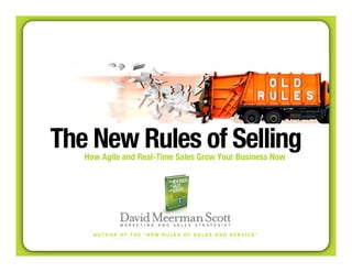 The New Rules of Selling 
How Agile and Real-Time Sales Grow Your Business Now 
A U T H O R O F T H E “ N E W R U L E S O F S A L E S A N D S E R V I C E ” 
 