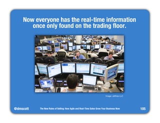 Now everyone has the real-time information" 
once only found on the trading floor. 
@dmscott 
The New Rules of Selling: Ho...
