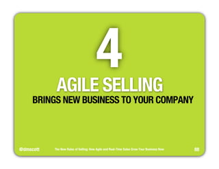@dmscott 
4 
The New Rules of Selling: How Agile and Real-Time Sales Grow Your Business Now 
88 
AGILE SELLING 
BRINGS NEW...