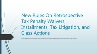 New Rules On Retrospective
Tax Penalty Waivers,
Installments, Tax Litigation, and
Class Actions
https://farahatco.com/blog/new-rules-retrospective-tax-penalty-waivers-installments-tax-litigation-class-actions/
 