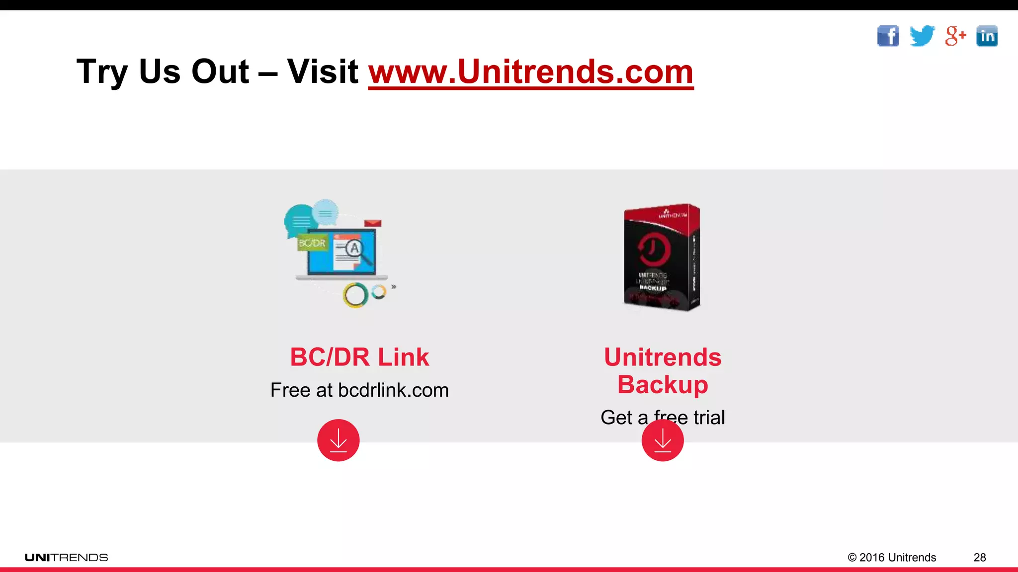 © 2016 Unitrends 28
Try Us Out – Visit www.Unitrends.com
Unitrends
Backup
Get a free trial
BC/DR Link
Free at bcdrlink.com
 