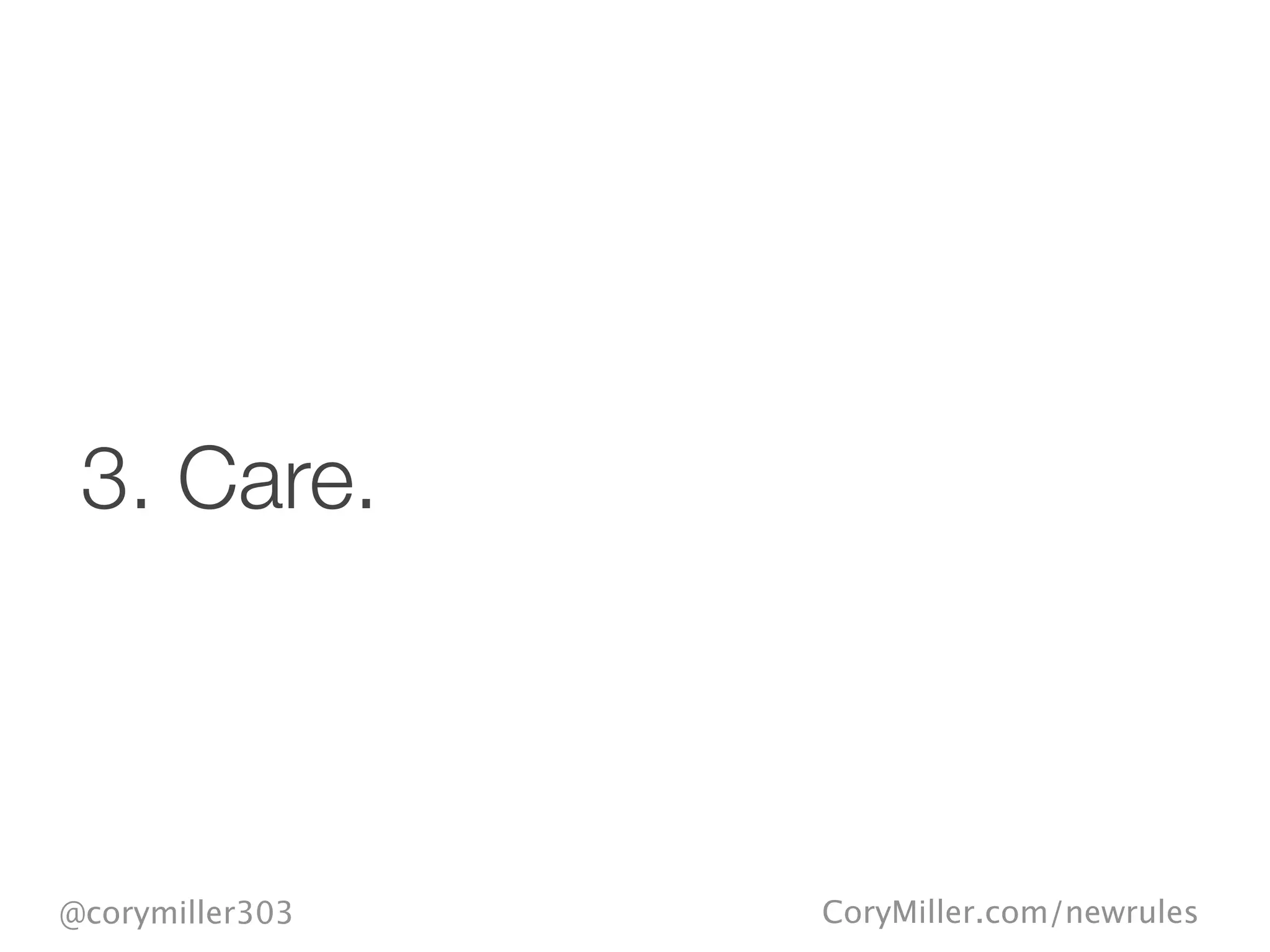 CoryMiller.com/newrules@corymiller303
3. Care.
 