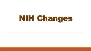 NIH Changes
 