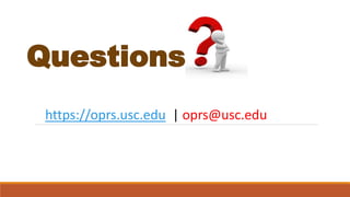 Questions?
https://oprs.usc.edu | oprs@usc.edu
 