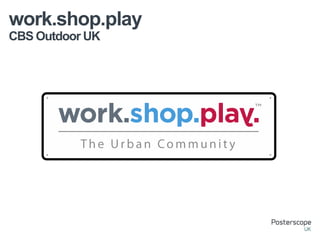 CBS Outdoor UK
work.shop.play
 