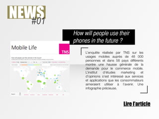 NEWS
   #01
         How will people use their
         phones in the future ?
              L’enquête réalisée par TNS su...