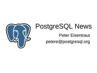 PostgreSQL News
        Peter Eisentraut
  petere@postgresql.org
 
