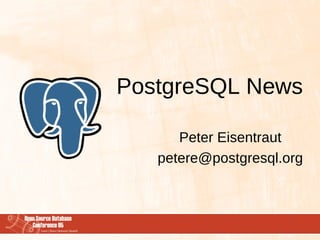 PostgreSQL News

      Peter Eisentraut
   petere@postgresql.org
 