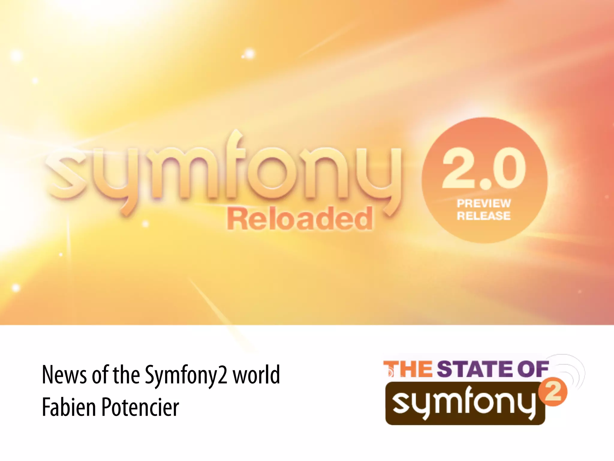News of the Symfony2 world
Fabien Potencier
 