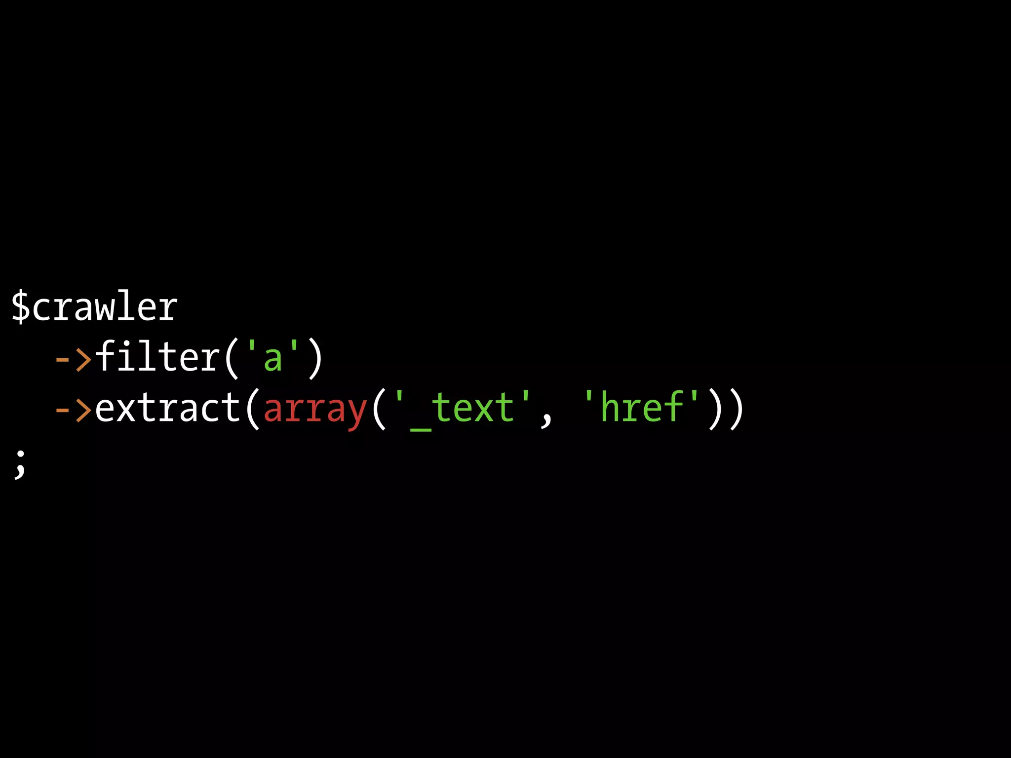 $crawler
  ->filter('a')
  ->extract(array('_text', 'href'))
;
 