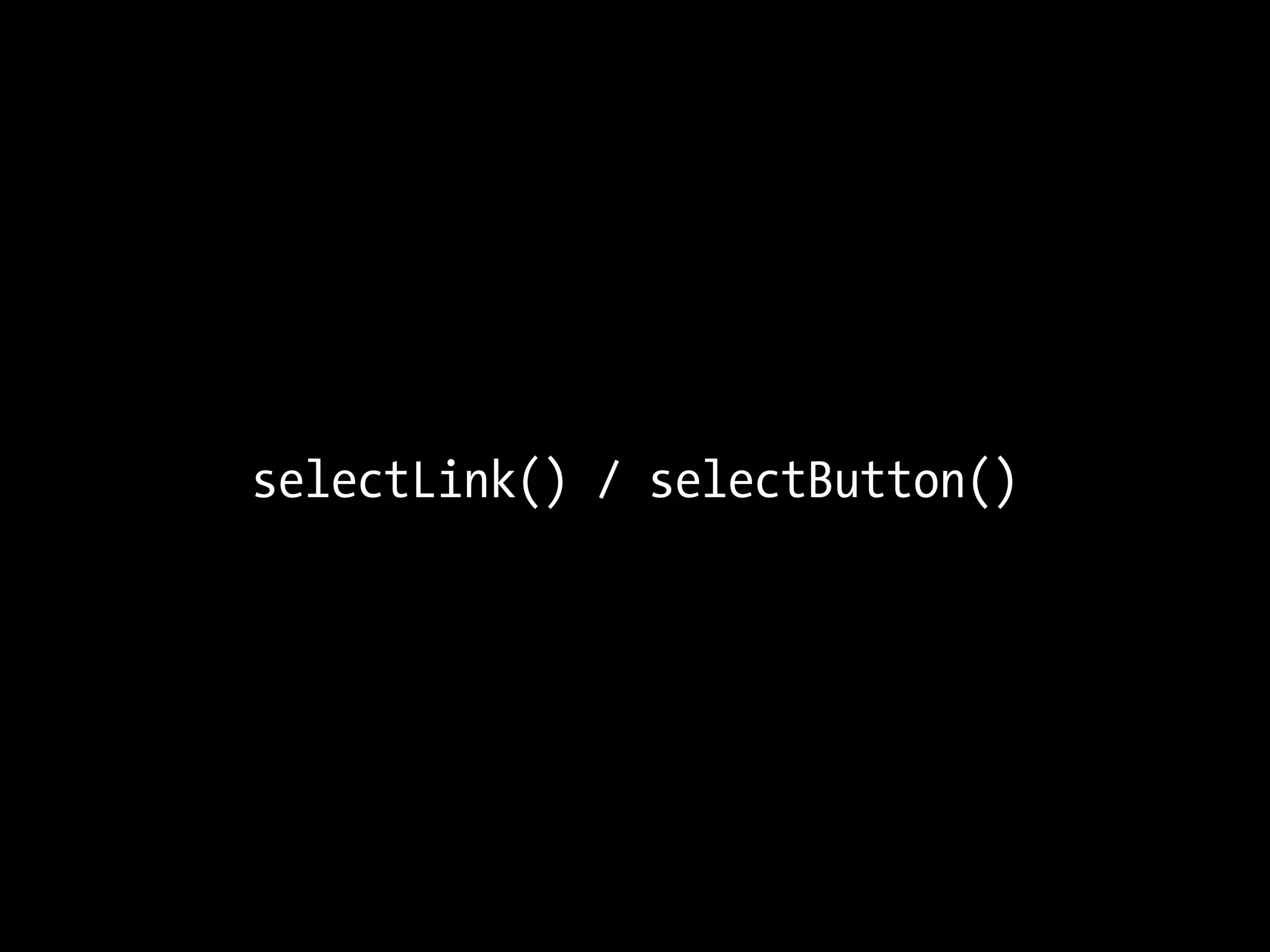 selectLink() / selectButton()
 