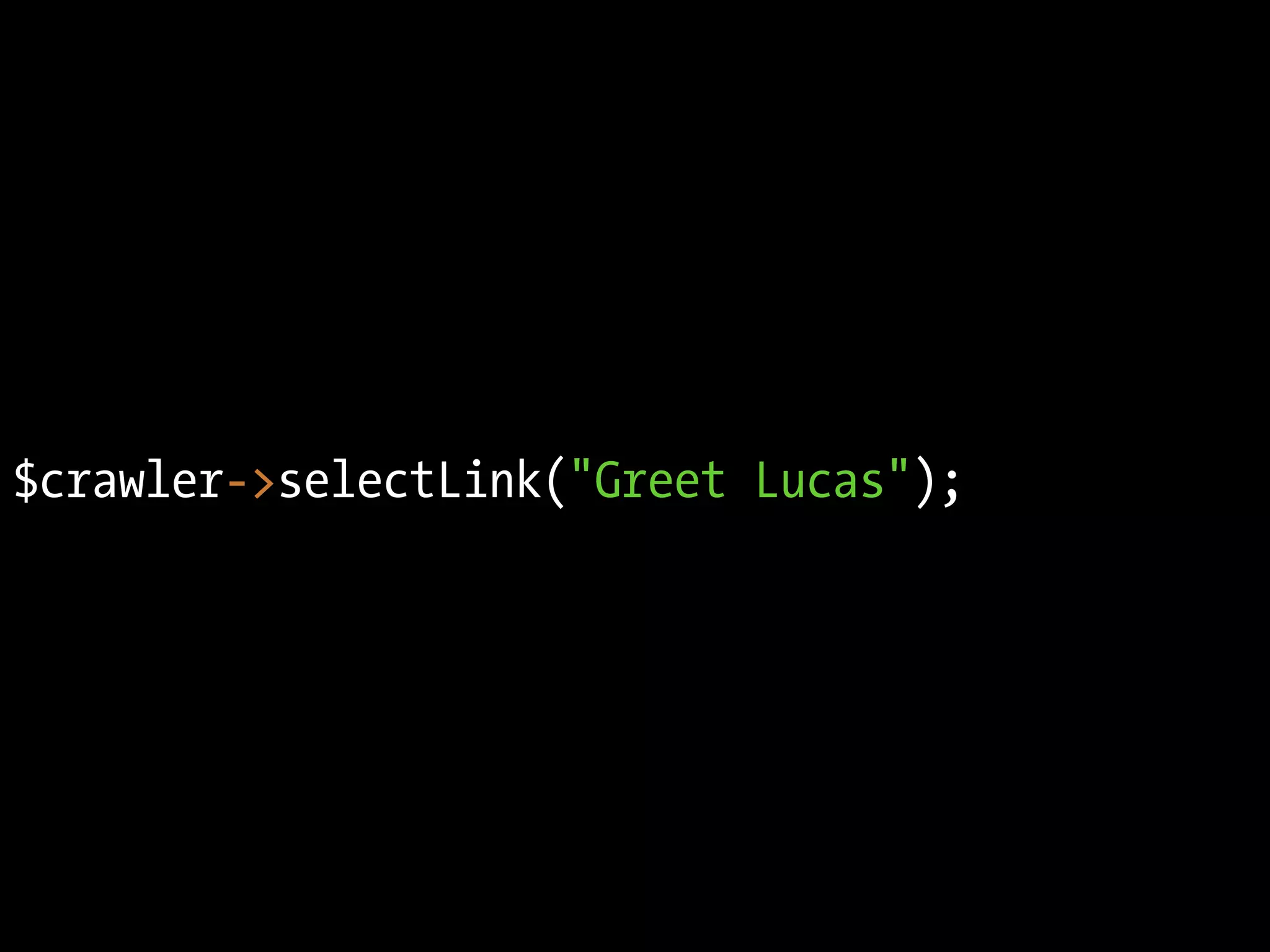 $crawler->selectLink("Greet Lucas");
 