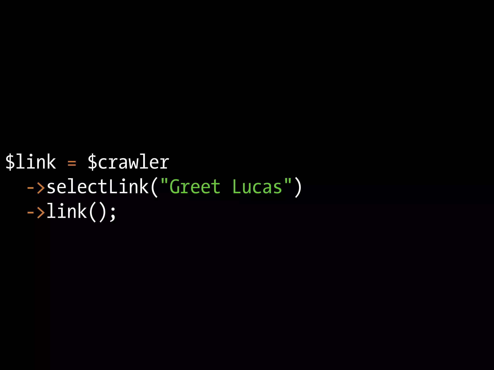 $link = $crawler
  ->selectLink("Greet Lucas")
  ->link();
 
