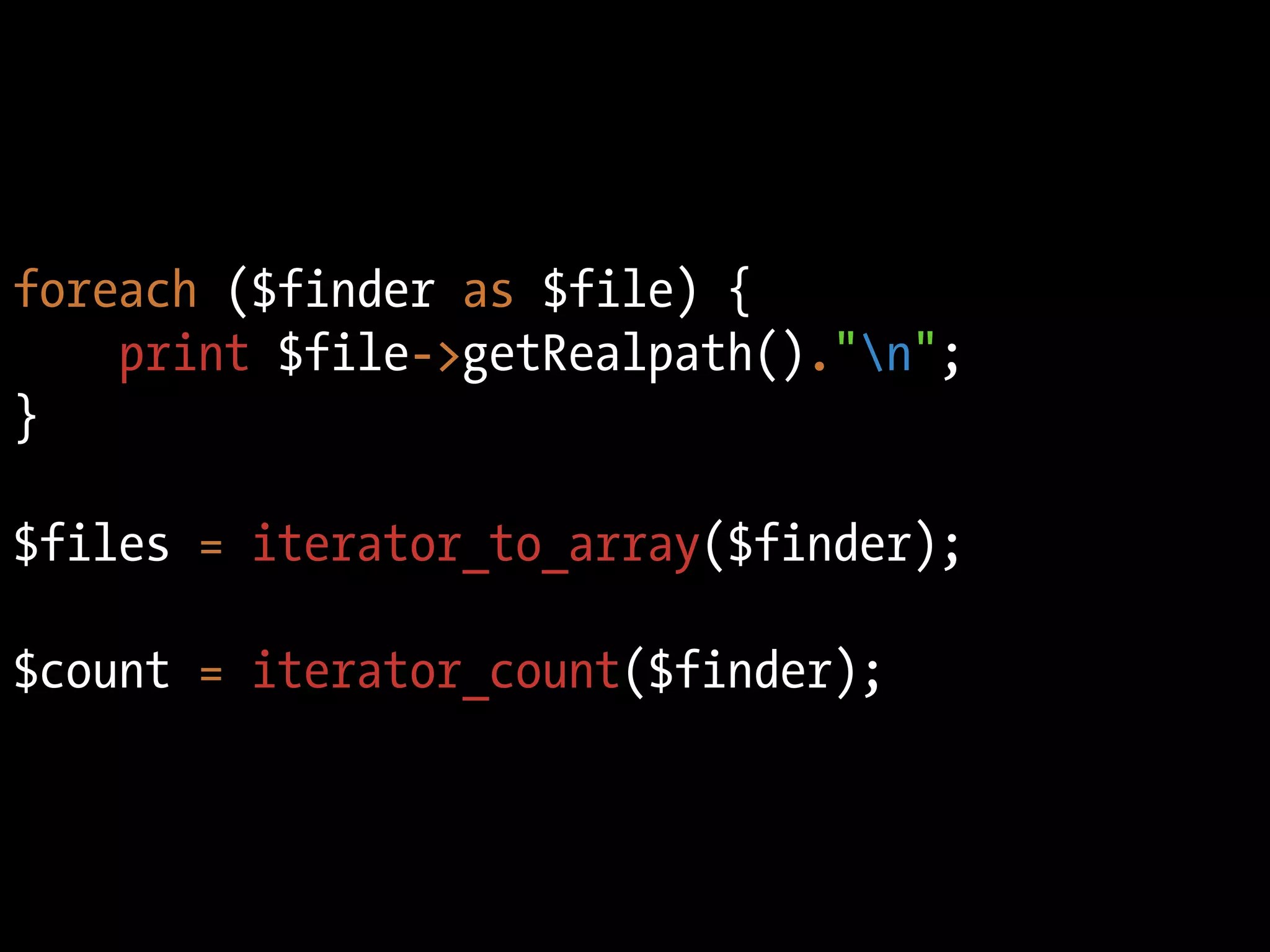foreach ($finder as $file) {
    print $file->getRealpath()."n";
}

$files = iterator_to_array($finder);

$count = iterator_count($finder);
 