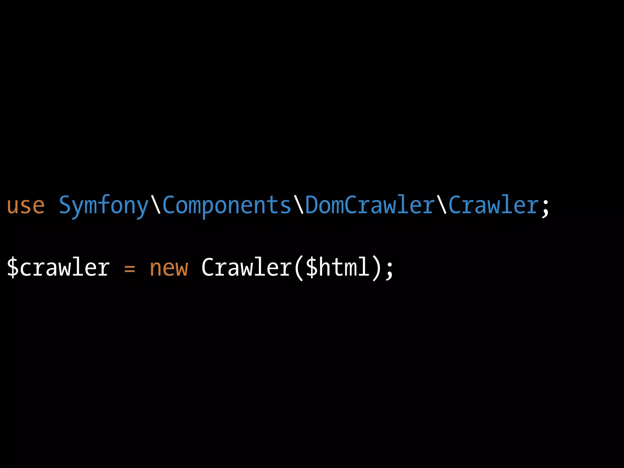 use SymfonyComponentsDomCrawlerCrawler;

$crawler = new Crawler($html);
 