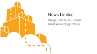 News Limited
Craige Pendleton-Browne
Chief Technology Officer
 