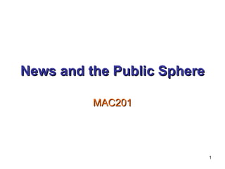 News and the Public Sphere MAC201 