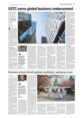 CHINA DAILY USA Friday-Sunday, March 6-8, 2015 Education special 11
By ZHU LIXIN
zhulixin@chinadaily.com.cn
T
he Association to
Advance Collegiate
Schools of Business,
based in Tampa, Flor-
ida, on Feb 18 announced the
latest eight institutions to earn
its accreditation in business.
The University of Science
and Technology of China is
one of three universities from
the Chinese mainland to earn
the honor, taking the nation’s
universities with the accredi-
tation to 12. The university’s
School of Management won
the accreditation.
“As the world’s best-known
accreditation for business
schools, the AACSB accredita-
tionisexpectedtohelpusbuild
a truly internationally promi-
nent business school”, said Yu
Yugang, executive dean of the
school at USTC.
Quick responses
A global, nonproﬁt member-
shiporganizationofeducation-
al institutions, businesses, and
other entities devoted to the
advancement of management
education, the AACSB was
established in 1916 by business
schools of some of the most
prominent American universi-
ties, including Harvard, Yale
and University of California,
Berkeley.
Over nearly 100 years, the
association has grown into
the most renowned organiza-
tion for business schools in the
world.
So far, there are 727 mem-
ber institutions with AACSB
accreditation, and 48 countries
and territories represented by
AACSB-accredited schools,
according to the organization’s
official website.
About 5 percent of the
world’s business schools now
hold AACSB accreditation,
but only 1 percent of business
schools on the Chinese main-
land are accredited, Yu said.
“I believe USTC is already a
world-class university. We have
anexcellentreputationinphysi-
cal sciences and mathematics,
while people may have never
heardofUSTC’sbusinessschool,
namely, the school of manage-
ment,” said Murray Sherk, a
Canadian professor who has
worked at USTC for 20 years.
In light of the accreditation’s
status, USTC attached great
importance to its application.
“The leaders of the university
and faculty of the school of
management spared no effort
in building the school accord-
ing to AACSB’s standards and
responded quickly at every
stage,” Yu said.
The school officially began
its application to the AACSB
at the end of 2012. Sherk
was assigned half-time to
help the school apply for the
accreditation, assisted by the
school’s entire faculty.
“After less than three years of
hard work, we got it eventually,
faster than we should have, so
I’mveryproudofus,”Sherksaid.
“The experts from the AAC-
SB said the usual process for
accreditation may take five
to seven years, while we got
it done in just three years,”
he said, adding that the asso-
ciation’s evaluation process is
rigorous.
“During this peer-review
process, schools must show
alignment with 15 global
accreditation standards while
demonstrating how they
achieve success within each
of the three pillars on which
AACSB accreditation rests—
engagement, innovation, and
impact,” said Robert D. Reid,
executive vice president and
chief accreditation officer of
AACSB International.
The time in which the USTC
school gained accreditation
was the shortest of all the
accredited business schools on
the Chinese mainland, so it is
expected to become an exam-
ple for others that want to get
accredited in the future.
“Sufficient preparation and
quick responses contributed
to our success, while our own
strengths in research and edu-
cation also counted”, Yu said.
Strengths
Though it is only 20 years
old, USTC’s school of manage-
ment has integrated education
programs that cover every
degree level at international
standards, including under-
graduate, master’s and PhD
programs, and Master of Busi-
ness Management, Executive
Master of Business Adminis-
tration and Executive Develop-
ment Programs.
“Catching up with other top-
notch business schools, part of
ourschool’sownstrengthliesin
quantitative analysis, through
which we have reached a lot
of enlightenment on business
administration,” said Yu, add-
ing that teachers have pub-
lished many quality papers in
inﬂuential journals.
USTC is known for mul-
tiple academic excellencies,
especially for physical science,
where a lot of innovative aca-
demicachievementshavebeen
made. Many of these are ready
to become products.
For example, the university
has built the world’s ﬁrst quan-
tum communications network
and employs many world-class
quantum scientists, including
Pan Jianwei, the university’s
vice-president.
High-level entrepreneurs
and officials from across the
country teach about 10 percent
of the curriculum alongside
cutting-edge scientists from
the university.
“By asking scientists to teach
some of the courses, we aim
to give the students the most
farsighted options for ﬁnding
possibilities to combine invest-
ment with the most advanced
scientiﬁc achievements,” said
Yu, who is also president of
the university’s Association of
Young Scholars.
In recent years, the univer-
sity, along with the Chinese
Academy of Sciences, Anhui
provincial government and
Hefei municipal government
have been working to build a
Silicon Valley-like high-tech
park in Hefei, where the uni-
versity is based.
Tobuildsuchaparkrequires
insightandgreateffort,andthe
school of management, with
abundant alumni resources, is
helping raise funds.
That is just a small part of
how the school helps the com-
munity. Currently in Anhui
province, most local medium-
sized enterprises and govern-
ment departments have senior
and intermediate executives
and/or officials who are alum-
ni of the school, according to
information submitted to the
AACSB.
After 20 years of develop-
ment,theschoolhasmorethan
10,000 alumni around not only
the province and the country,
but the world, including Wang
Yang,China’svice-premier,and
Zhang Ruimin, CEO of Haier
Group, one of the world’s larg-
est home appliance makers
and top 500 enterprises.
The Mission
The AACSB highlights the
mission of a business school
when reviewing its qualiﬁca-
tions, and USTC’s school of
management benefited from
its clearly stated mission.
“Our mission is to generate
ideas and tools to enrich man-
agement theory and practice,
to develop talents and leaders
to serve China,” said Yu, add-
ingthatthemissioniscarefully
formulated according to the
school’s vision and the motto
of USTC, which is “being both
ethicallysoundandprofession-
allycompetent,andintegrating
theory with practice”.
“We want to show that this
school deserves to be in this
world-class university”, Sherk
said.
The school’s vision, as stat-
ed in its application, is “to be
nationally and internationally
recognized as a ﬁrst-class busi-
ness school in China, both in
research and education”.
By ZHU LIXIN
zhulixin@chinadaily.com.cn
A school accredited by the
Association to Advance Col-
legiate Schools of Business
(AACSB International) is
looking to win the attention
of more talented international
business people.
At the School of Manage-
ment of the University of Sci-
ence and Technology of China
(USTC), the number of inter-
national business students has
steadily risen since the school
was established in 1995.
Currently, 43 international
students from more than 10
countries are working towards
degrees at the school.
Andrew Stotz, a 50-year-old
American is one of them.
Prior to coming to USTC to
do his PhD, Stotz was a stock
analyst and businessman in
Thailand.
After nearly two decades of
work, Stotz was awarded the
title of the top analyst in the
country by Asiamoney maga-
zine in 2008 and 2009 and the
same in Greenwich Associates’
surveys. The following year he
won the award for the second
time in a Greenwich Associ-
ates survey.
Stotz worked for several
renowned securities compa-
nies in Thailand, ran his own
businesses and worked as a
lecturer at more than a dozen
Thai universities.
During his career in Thai-
land, which spanned more
than 20 years, Stotz never
considered going to China
for business or to study until
2009, when he met Lu Wei, a
professor at USTC and Stotz’s
current academic supervisor.
Lu recognized Stotz’s tal-
ent and professional achieve-
ments and thus invited him to
come to USTC to teach entre-
preneurship and investment.
“I accepted his invitation
after a couple of months. I
learned from Lu that the insti-
tution was important, while
we also have to remember that
it is people that attract people.
This top Chinese university
has so many professors who
are engaging and reaching out
to the new generation. That
really makes a difference,” said
Stotz.
“I look at my experience in
teaching myself, my objective
is also to engage young peo-
ple’s curiosity, in learning and
in questioning. That’s what
I want to help young people
think about,” he added.
After a couple of years,
Stotz decided to do his PhD
at USTC. “Professor Lu told
me that I had been doing
really good research but I still
needed some academic guid-
ance and practice to make my
papers more rigorous”, said
Stotz, who has written sev-
eral papers, mostly on stock
analysis.
Patrick Woock, from Chi-
cago, had a similar experience
when he decided to study at
the school, although he had a
completely different business
background.
Born in 1969, Woock started
in the insurance business in
the United States at the age of
26 after he graduated from the
University of Mississippi and
bought his father’s company.
“Running a business is not
easy and sometimes too diffi-
cult at the beginning, but over
time, it improves and slowly
you get to know how to do
better and eventually become
very good at business and
enjoy it,” said Woock, who ran
the insurance ﬁrm for several
years before selling it.
In 2002, when China
joined the World Trade
Organization, Woock decid-
ed to embark on a new
journey, which he thought
would bring him more
opportunities.
He founded an invest-
ment company in China and
invested in the country’s
residential real estate sector.
He said this brought him
returns of 1000 percent dur-
ing the past 10 years. He also
invested in a logistics compa-
ny between 2005 and 2007,
which expanded its sales to
$5 million a year.
In 2009 Woock got involved
in water recycling projects.
“In cities such as Beijing
and Shanghai, water resourc-
es seem very limited and the
expenses are often very high
for large office buildings or
hotels,” said Woock, who is
optimistic about the recy-
cling projects.
Woock’s company buys
recycling equipment from
China and Singapore and
installs it for clients, who pay
no money for the equipment
but hand over a share of the
money they save because of
it.
“Woock has very good
academic performance and
he is also very successful at
running a businesses,” said
Lu, who was in touch with
Woock for some years before
he invited him to come to
study for his PhD at USTC
in 2012.
As well as studying at
USTC, Woock also works as
an international entrepre-
neurship teacher for younger
graduates and undergradu-
ate students, who speak high-
ly of his willingness to share
his skills.
“China’s international sta-
tus, the universities’ academ-
ic authority and the univer-
sity’s seriousness in attracting
international talents are the
reason behind our success,”
said Lu, academic supervisor
to both Stotz and Woock.
“As well as improving
mutual-trust and communi-
cation, we are working hard
to provide students with
better added-value and job
opportunities.”
The University of Science and Technology of China in Hefei,Anhui province provides top facilities for the students. PHOTO PROVIDED TO CHINA DAILY
Students dance under cherry trees at the University of Science and Technology of China. YANG XIAOPING / FOR CHINA DAILY
Business school attracts global candidates,welcomes more
This top Chinese
university has so
many professors
who are engaging
and reaching out
to the new genera-
tion.”
Andrew Stotz,
A PhD candidate at USTC
The AACSB ac-
creditation is
expected to help
us build a truly
internationally
prominent busi-
ness school.”
Yu Yugang
Executive Dean of school of
management at USTC
AACSB accredi-
tation expected
to help school
of management
develop opportu-
nities, Zhu Lixin
reports from He-
fei,Anhui
province
USTC earns global business endorsement
 