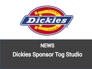 NEWS
Dickies Sponsor Tog Studio
 
