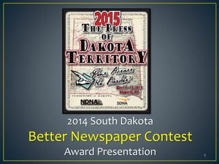 2014 South Dakota
Better Newspaper Contest
Award Presentation 1
 