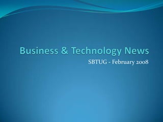 Business & Technology News SBTUG - February 2008 